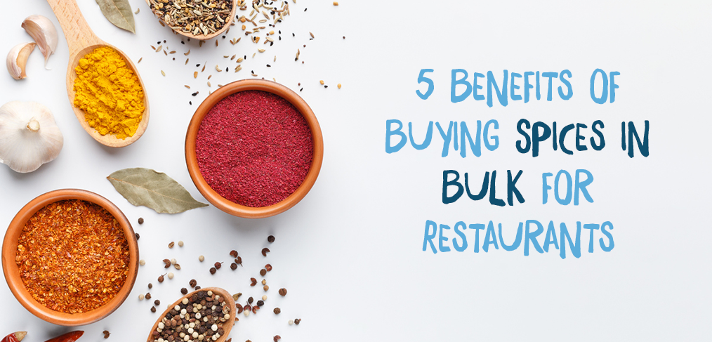 5 Benefits of Buying Spices in Bulk for Restaurants